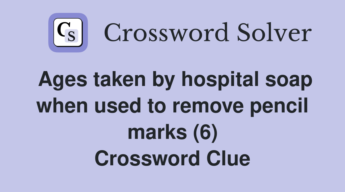 Ages taken by hospital soap when used to remove pencil marks (6